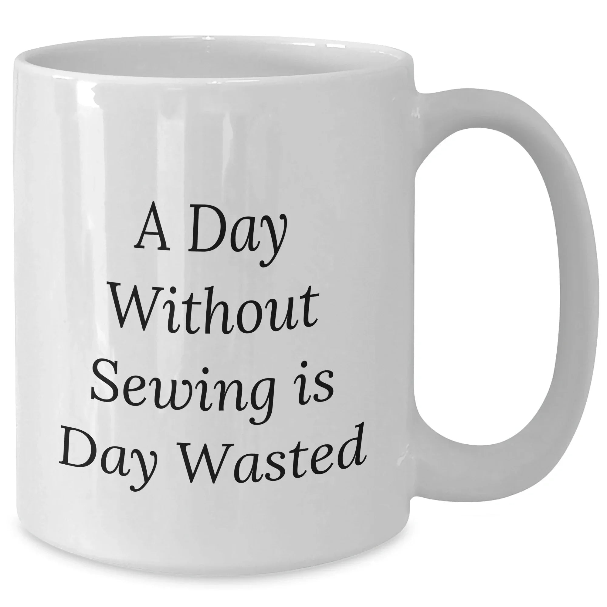 Sewing Enthusiasts Delight, Funny White Coffee Mug for Men, Gifts from Friends or Family on Father's Day, 'A Day Without Sewing Is Day Wasted' Quote