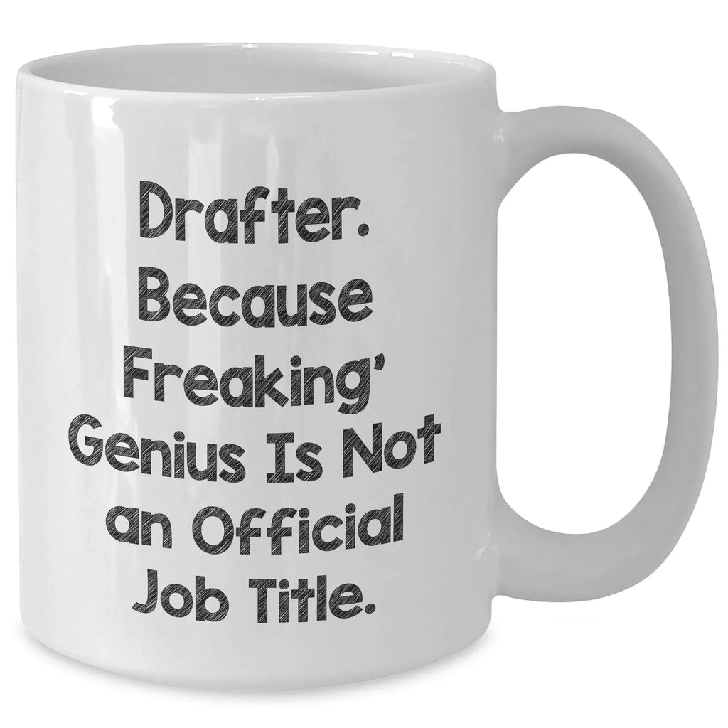 Drafter Gifts from Friends for Graduation Unique Gifts, Funny White Coffee Mug, 'Drafter. Because Freaking' genius Is Not An Official Job Title.', Gifts for Men, White Coffee Mug for Drafter
