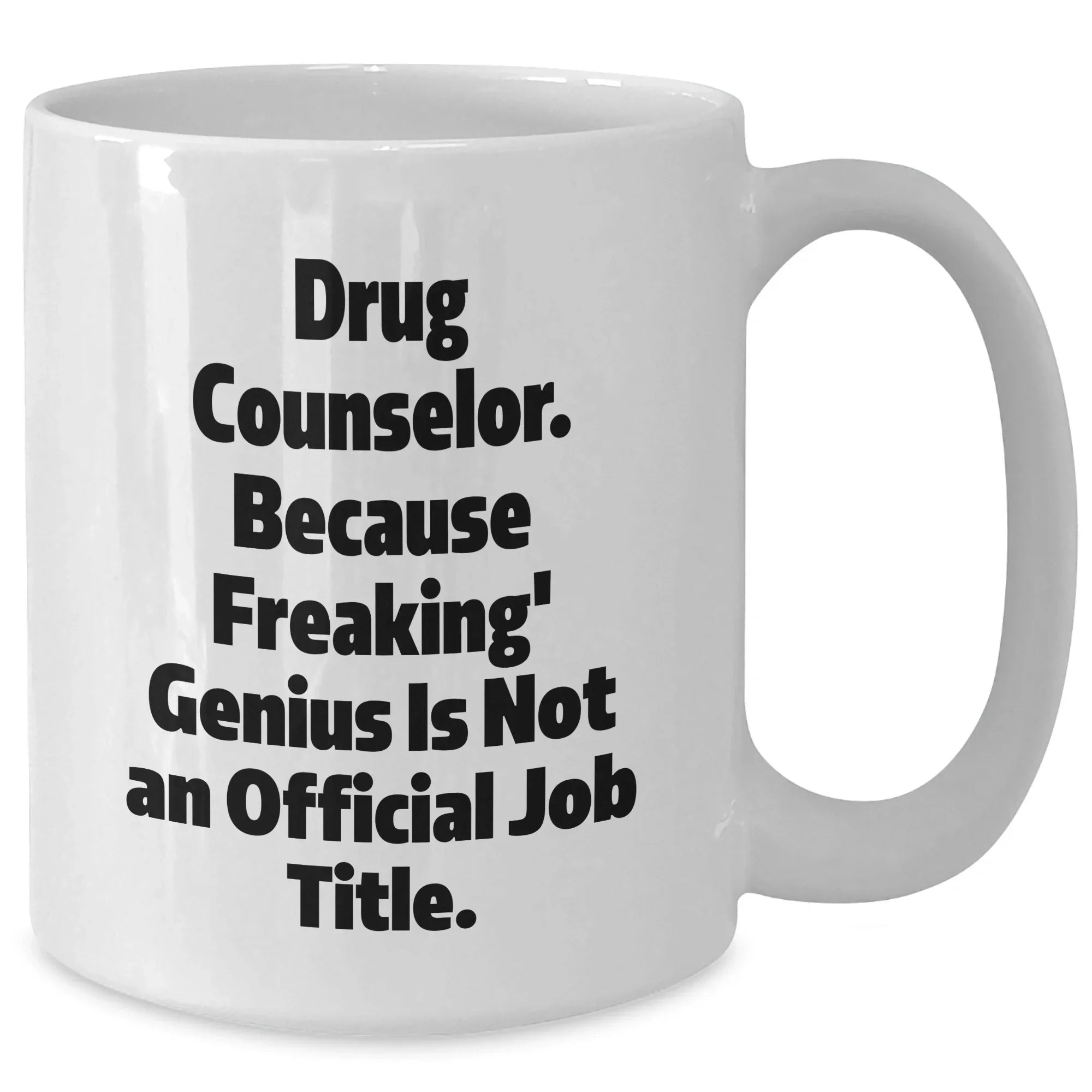 Drug Counselor Gifts from Family, Funny White Coffee Mug for Graduation, 'Because Freaking' genius Is Not An Official Job Title', 11oz or 15oz Capacity