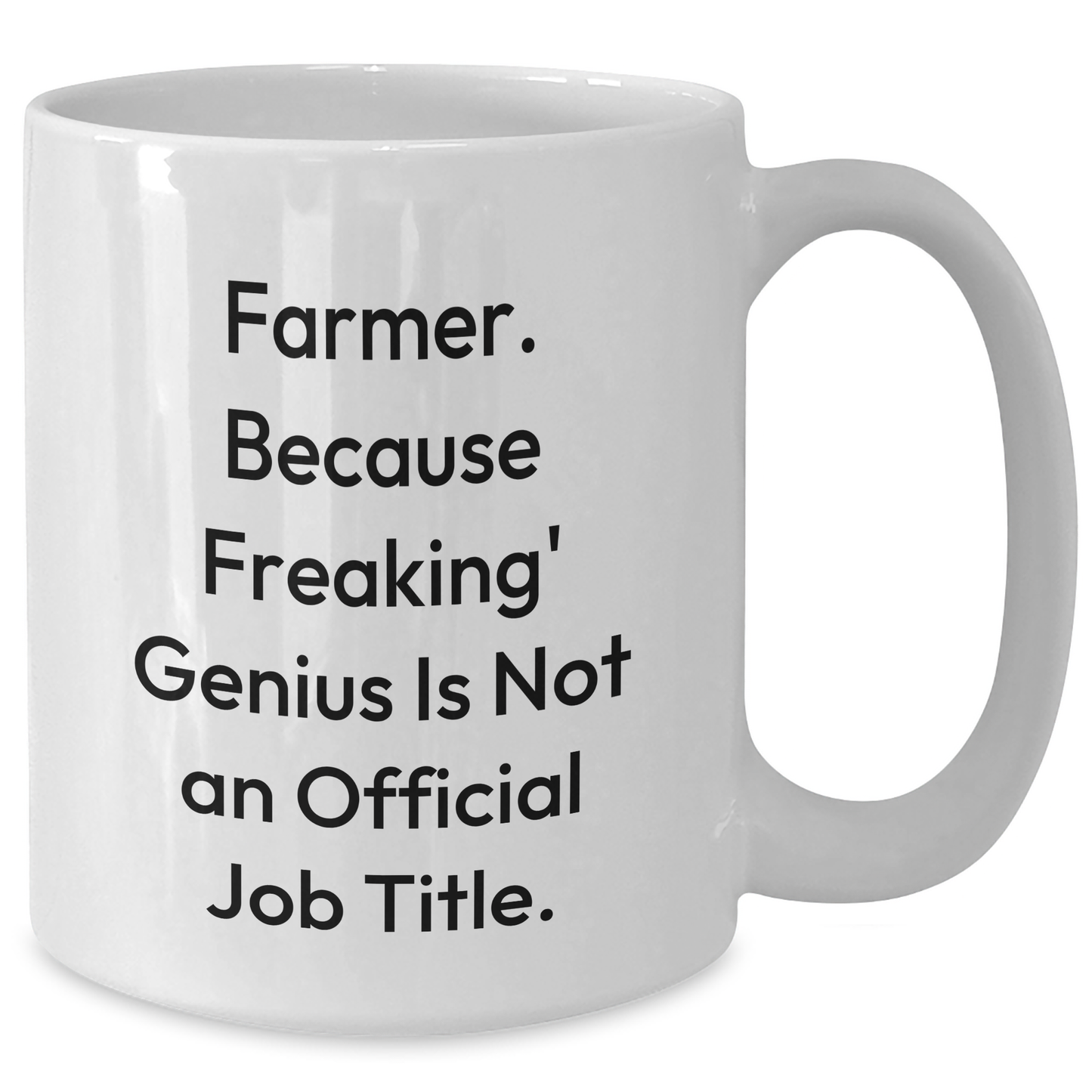 Farmer Gifts, Funny Quote White Coffee Mug, Gifts from Friends to Farmer for Graduation, 'Farmer. Because Freaking' genius Is Not An Official Job Title.' - Additional