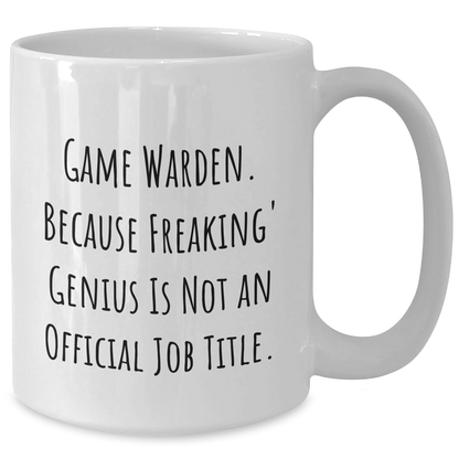 Game Warden Gifts from Friends and Family - White Coffee Mug, Because Freaking' genius Is Not An Official Job Title. - Graduation Unique Gifts - Additional