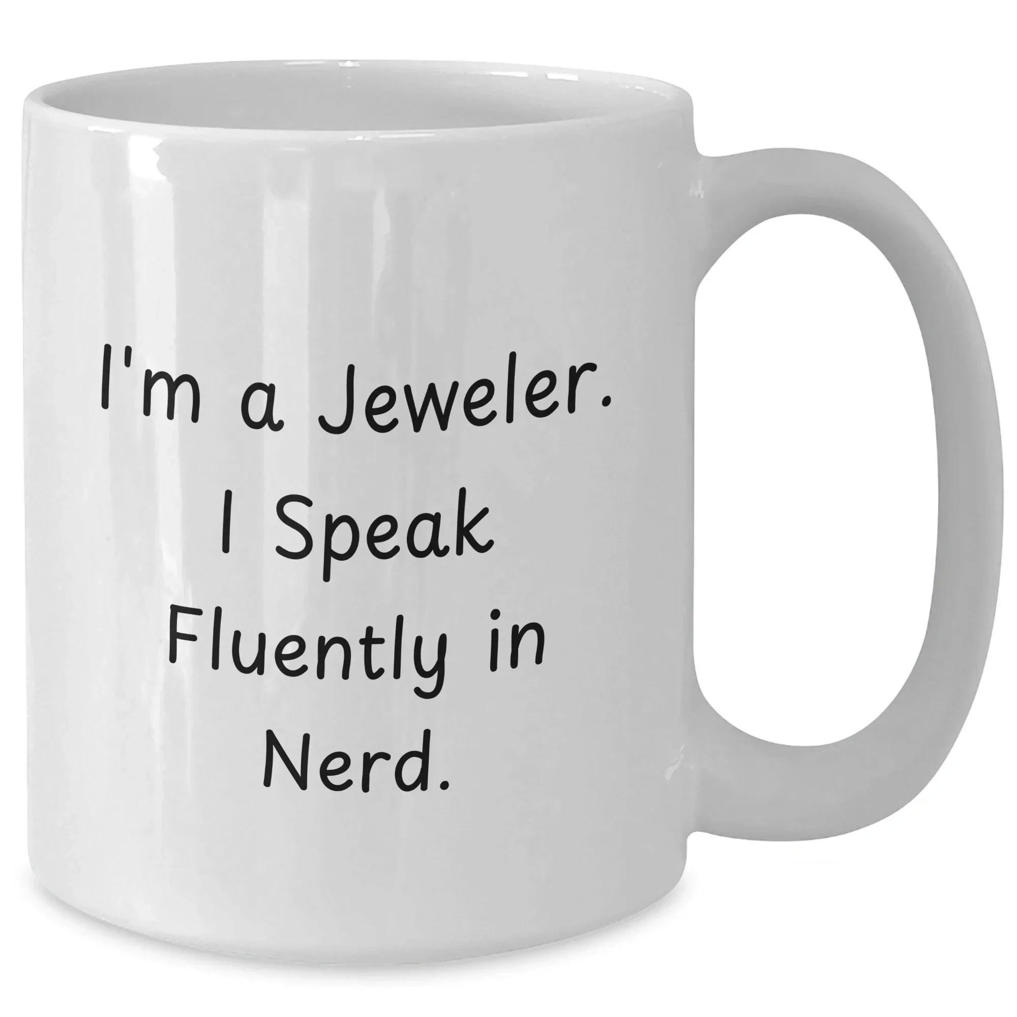 Funny Jeweler Gifts, I'm A Jeweler. I Speak Fluently In genius., White Coffee Mug for Mom's Day, Gifts from Jeweler to Jeweler