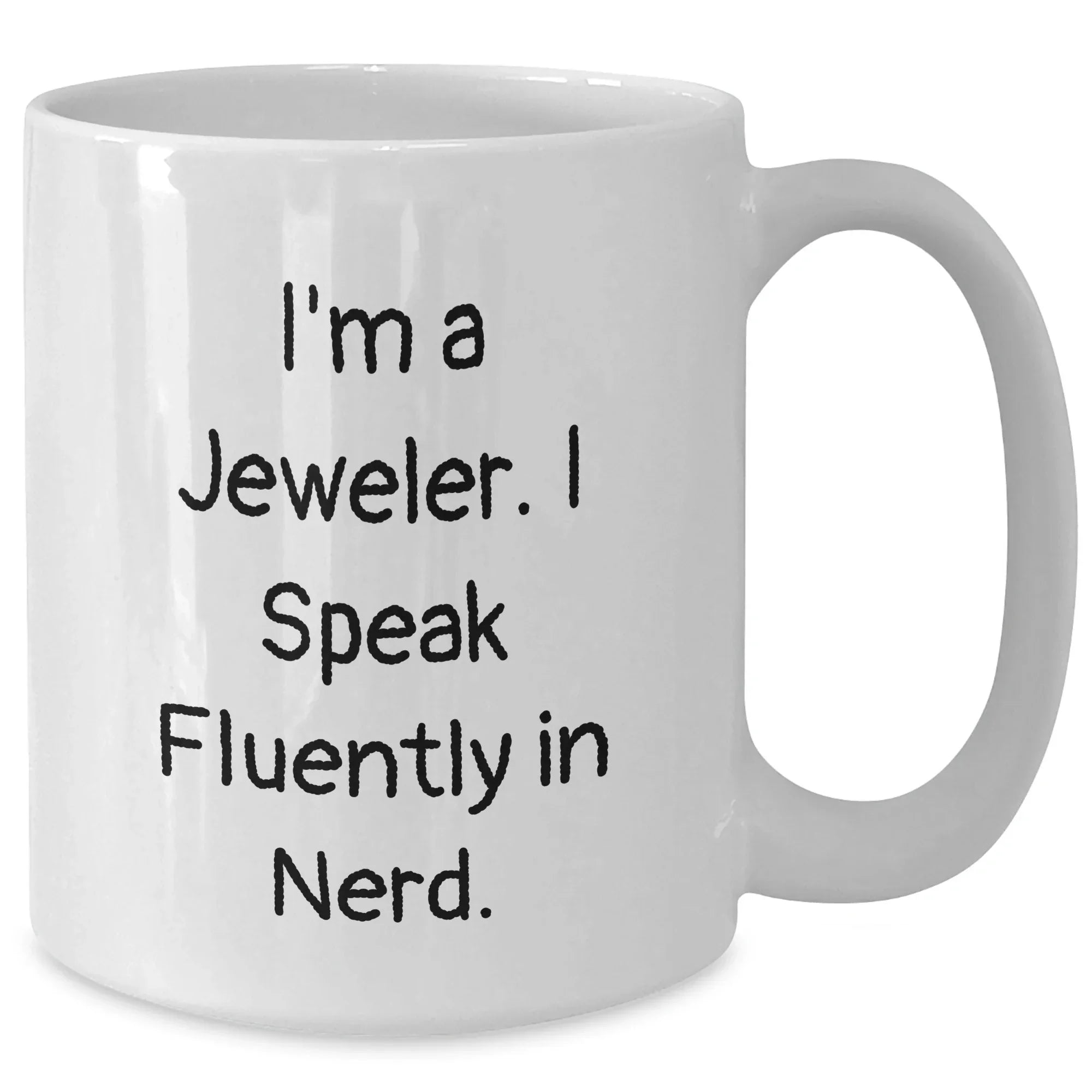 Funny Jeweler Gifts for Mother's Day - White Coffee Mug from 'I'm A Jeweler. I Speak Fluently In genius.'