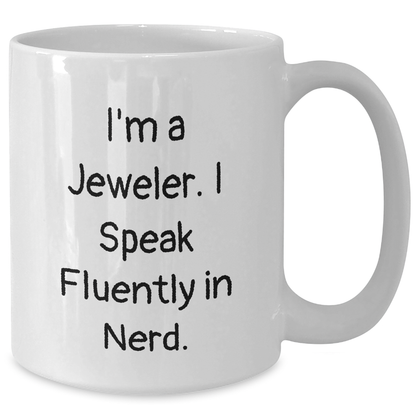 Funny Jeweler Gifts for Mother's Day - White Coffee Mug from 'I'm A Jeweler. I Speak Fluently In genius.' - Additional