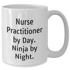 Nurse Practitioner Gifts By Men - White Coffee Mug - Funny Quote 'Nurse Practitioner By Day. Ninja By Night.' for Father's Day from Family to Men