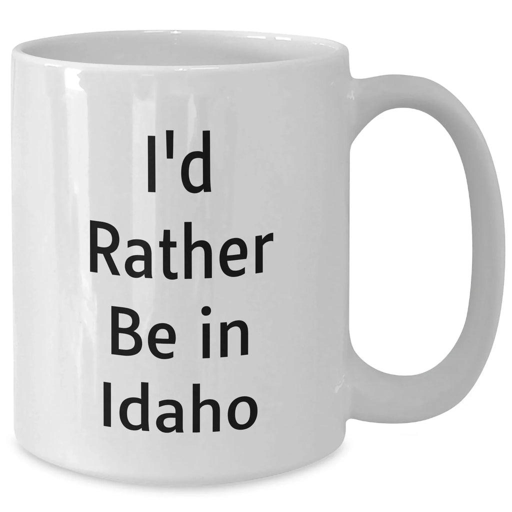 I'd Rather Be In Idaho Gifts from Men to Father's Day Unique Idaho White Coffee Mug