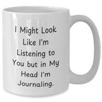 Funny Journaling White Coffee Mug Gifts from Men to Journaling Lovers on Father's Day - 'I Might Look Like I'm Listening...' Quote