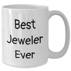Funny Jeweler Gifts from Best Jeweler Ever - White Coffee Mug for Graduation Unique Gifts