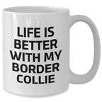 Funny Border Collie Dog Gifts from Men to Friends for Father's Day - Life Is Better With My Border Collie White Coffee Mug