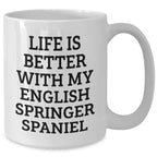 Funny English Springer Spaniel Dog Quotes Gifts for Men from Family - White Coffee Mug, 11oz or 15oz, Ceramic, Microwave and Dishwasher Safe