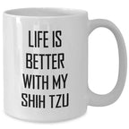 Shih Tzu Dog Lovers, Funny White Coffee Mug Gifts from Friends, Family, or Coworkers for Father's Day, Life Is Better With My Shih Tzu