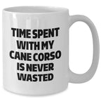 Cute Cane Corso Dog Gifts from Friends, Unique White Coffee Mug with Time Spent with My Cane Corso Is Never Wasted, Perfect Father's Day Unique Gift for Men - 11oz or 15oz