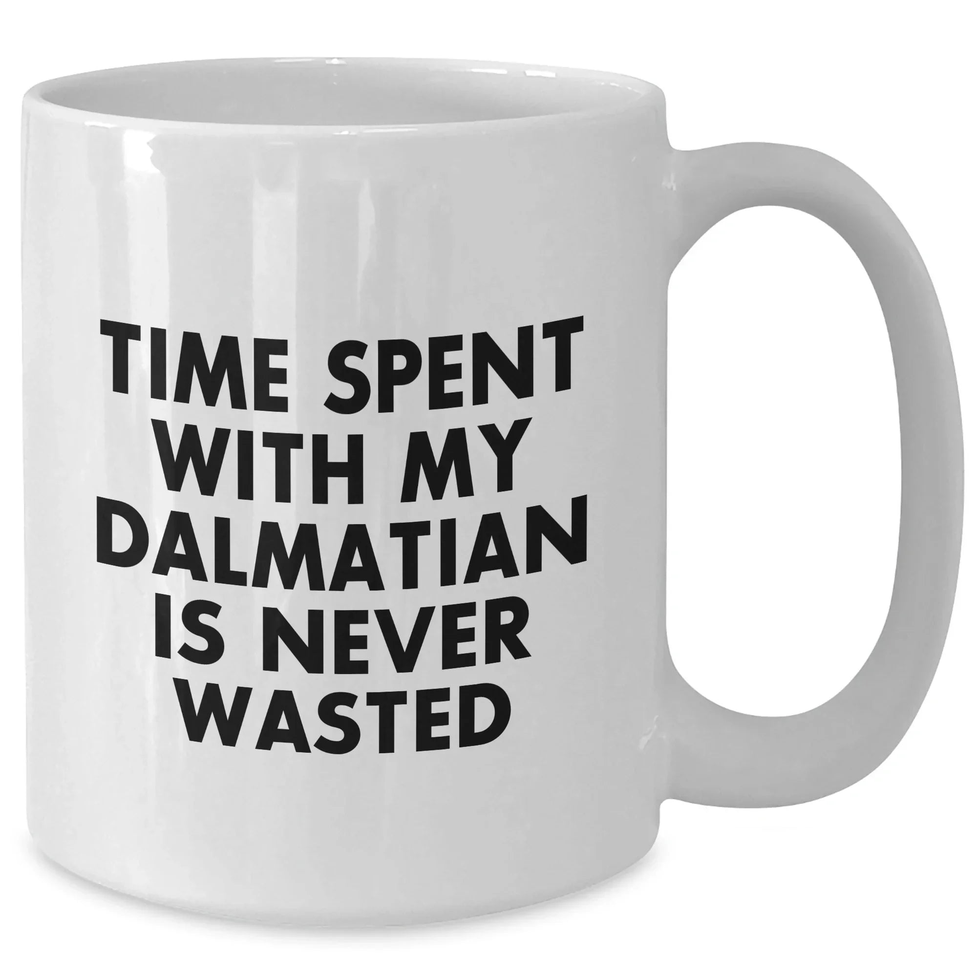 Funny Dalmatian Dog Lover Gifts from Men to Dads - White Coffee Mug - 'Time Spent With My Dalmatian Is Never Wasted' - Unique Father's Day Unique Gifts for Him