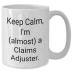 Funny Claims Adjuster Gifts from Friends, Coworkers, or Family - Keep Calm, I'm (almost) A Claims Adjuster. White Coffee Mug for Mother's Day Unique Gifts