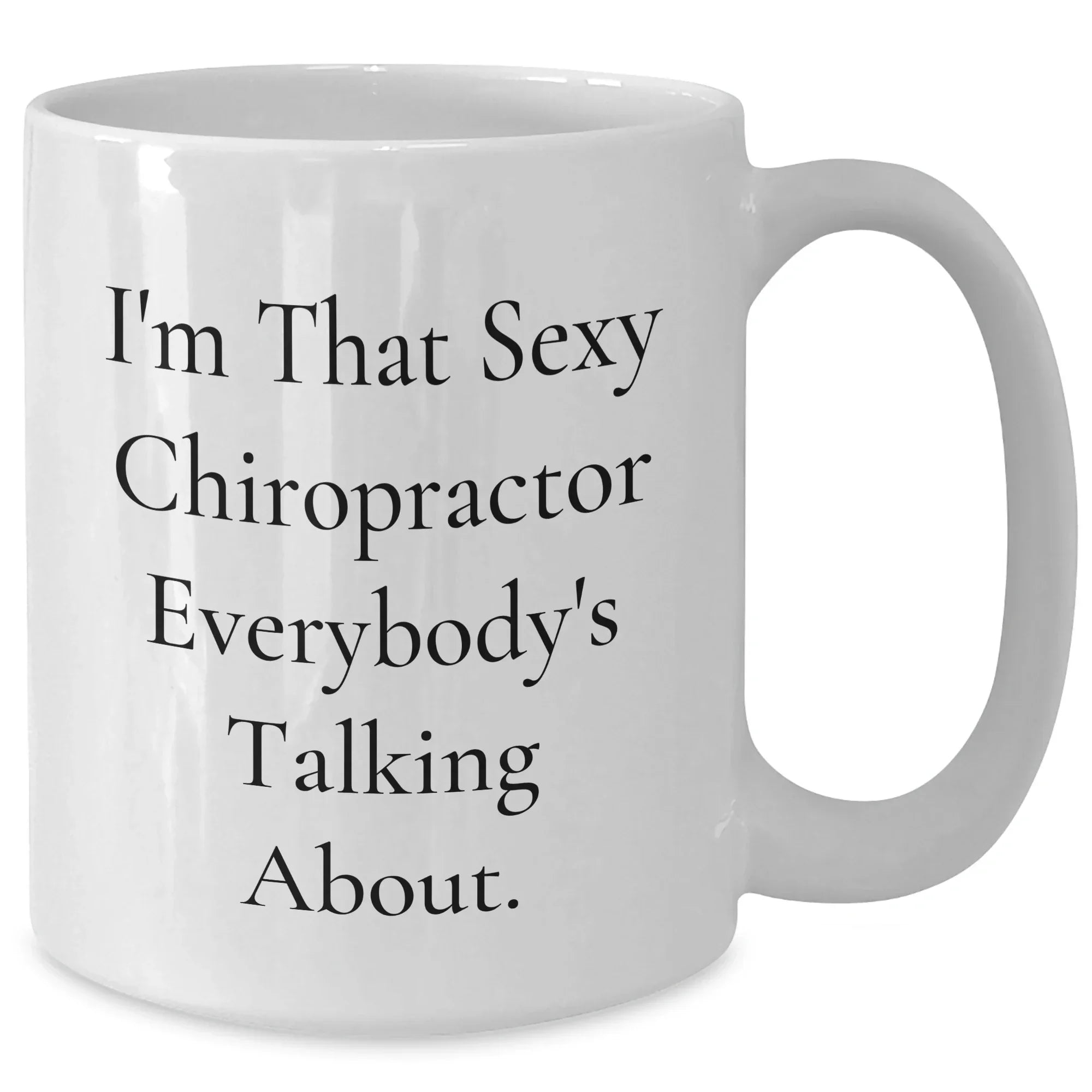 Sexy Chiropractor Coffee Mug, Funny Gift from Friends, Family, or Coworkers for Mother's Day, Chiropractor Champs, 11oz/15oz Ceramic, Microwave & Dishwasher Safe