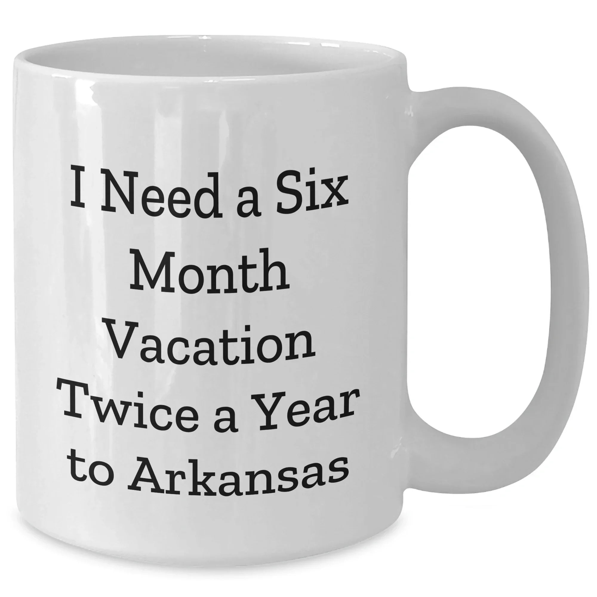 Funny Gifts from Friends to Arkansas, 'I Need A Six Month Vacation Twice A Year' White Coffee Mug, Unique Graduation Gifts