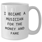 Funny Musician Gifts for Her Mom, Gifts from Women to Musician for Mother's Day, White Coffee Mug I Became A Musician For The Money And Fame