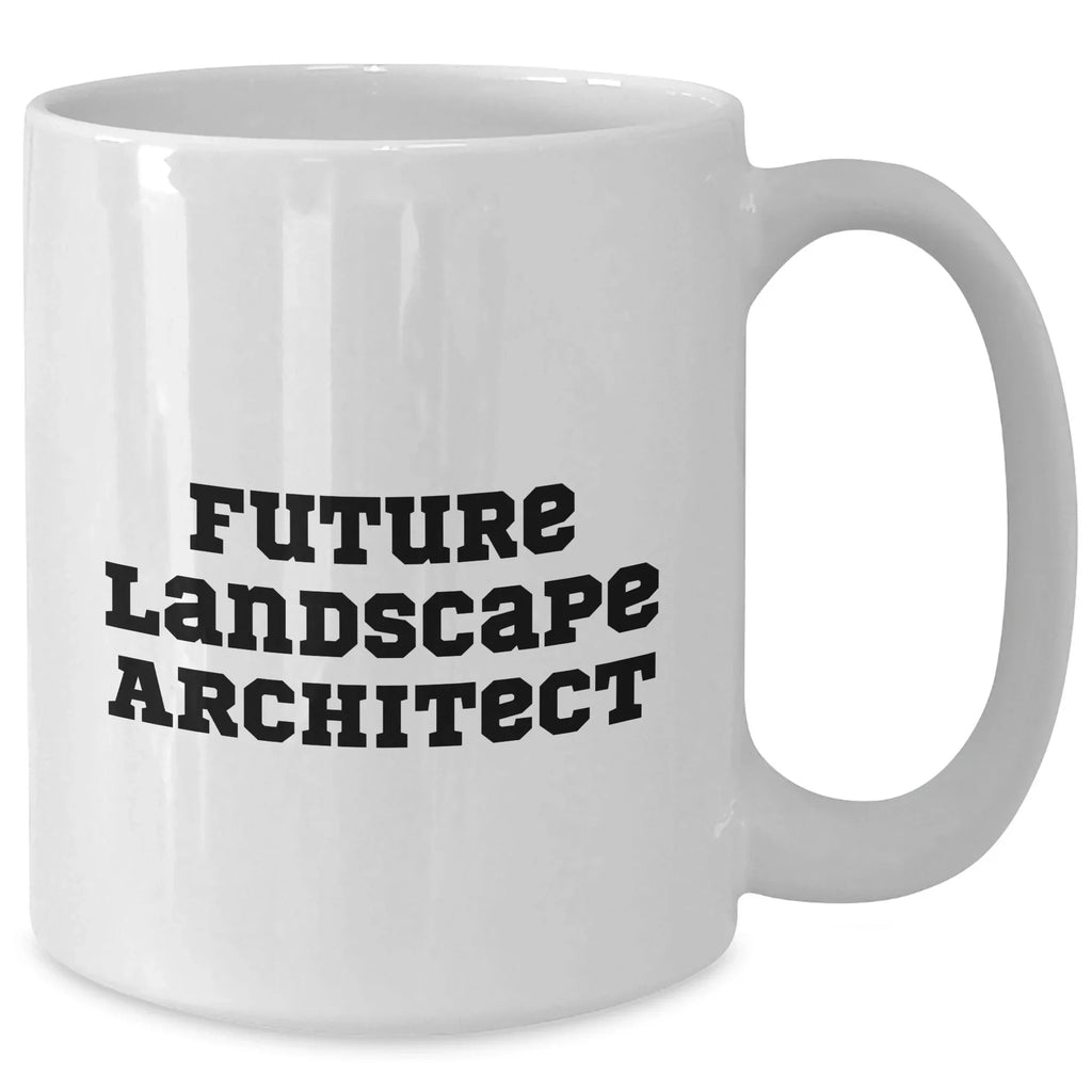 Funny Future Landscape Architect Gifts from Mom on Mother's Day - White Coffee Mug for Her or Him with Inspirational Quote
