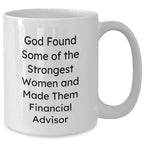 Funny Financial Advisor Gifts for Her, White Coffee Mug, 'God Found Some Of The Strongest Women And Made Them Financial Advisor', Graduation Unique Gifts from Family