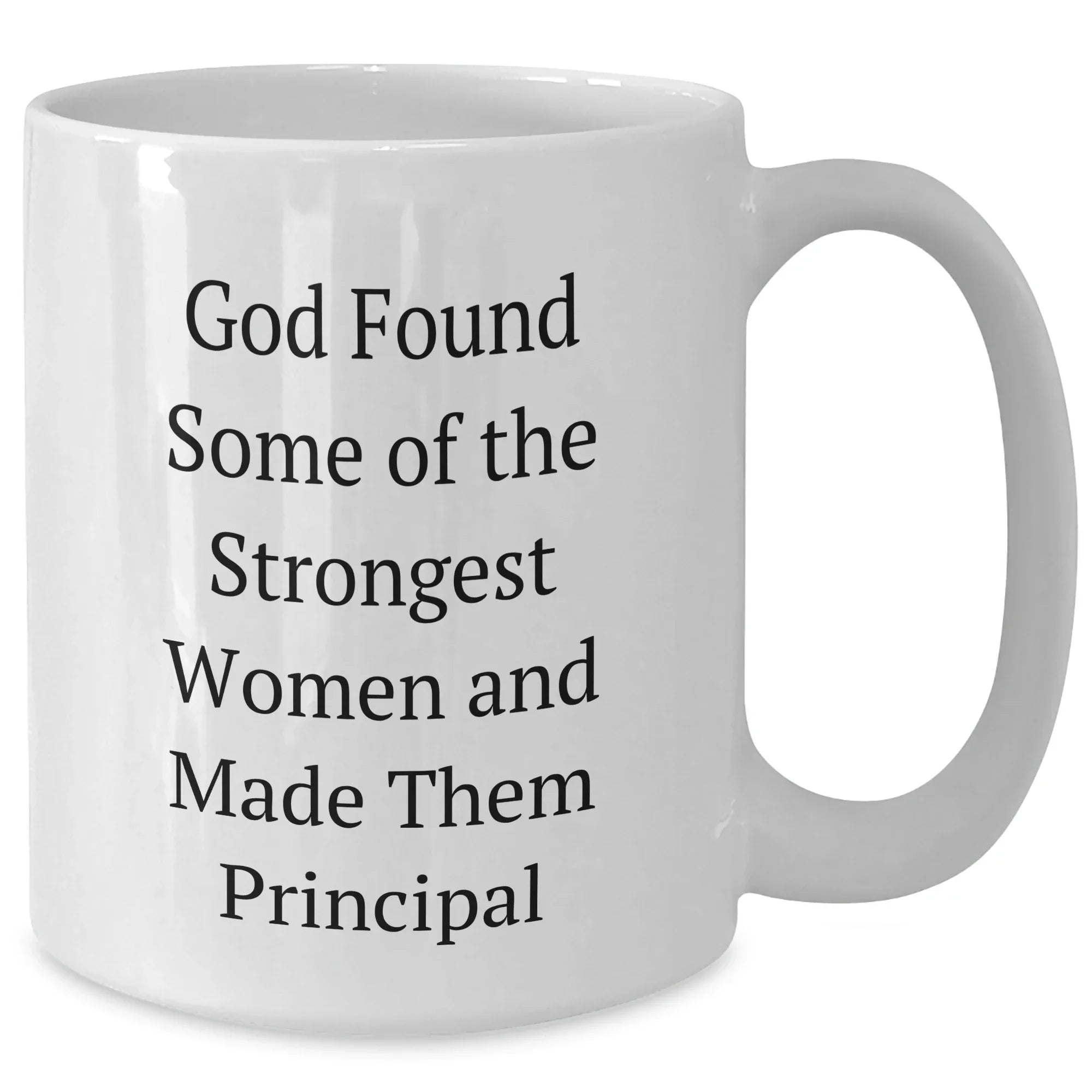 Funny Principal Quotes White Coffee Mug, Gifts from Friends, Women or Men, Graduation Unique Gifts for Principal, 11oz or 15oz Capacity