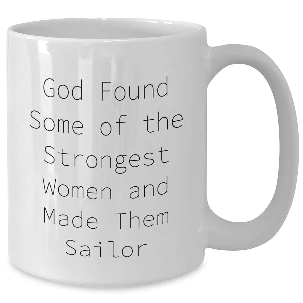 Sailor Gifts for Him, Funny Quote White Coffee Mug, Inspirational Sailor Mug for Graduation, Gifts from Men to Sailor Friends, 11oz or 15oz