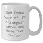 Sailor Gifts for Him, Funny Quote White Coffee Mug, Inspirational Sailor Mug for Graduation, Gifts from Men to Sailor Friends, 11oz or 15oz