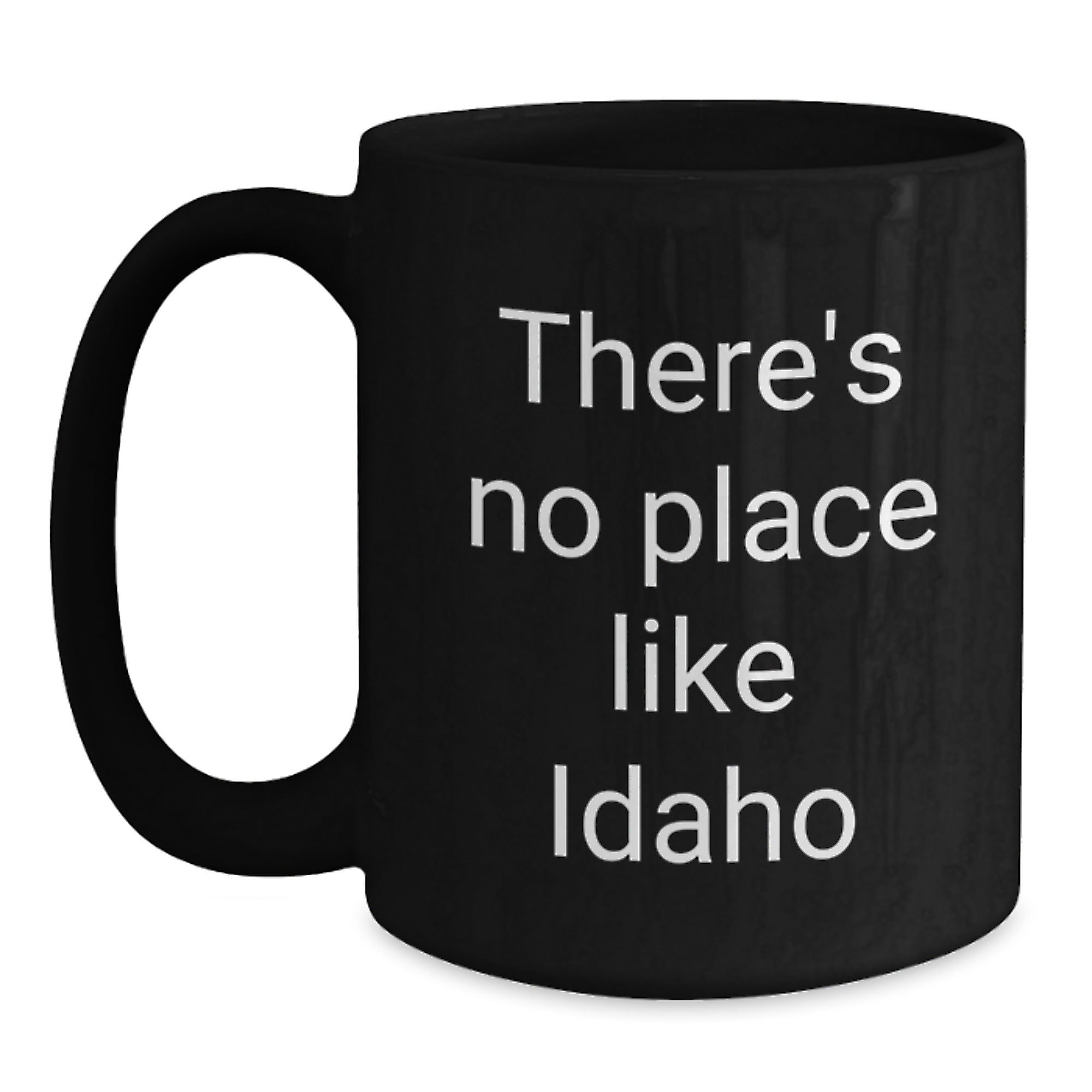 Funny Idaho Gifts from Men to Family - Black Coffee Mug with There's No Place Like Idaho Quote - Unique Christmas Memorable Presents for Idaho Women - Main