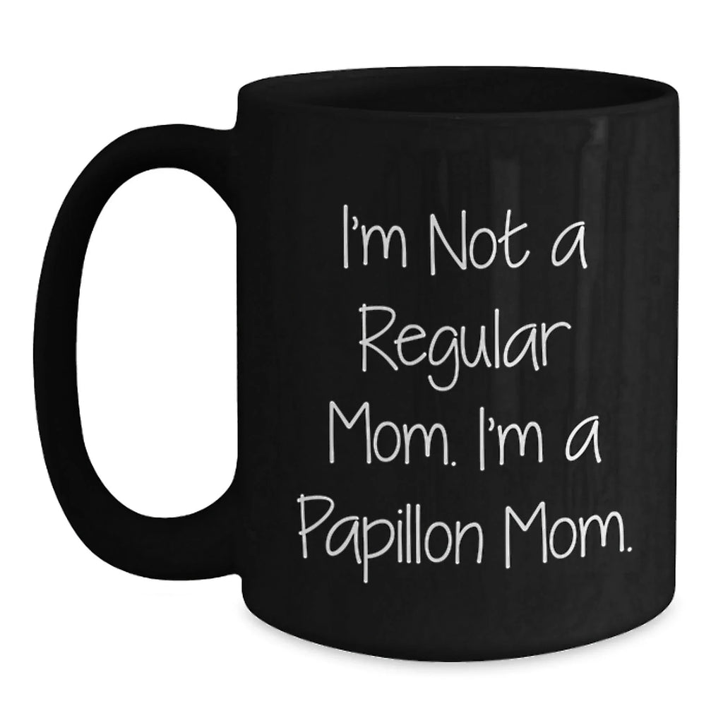 Funny Papillon Dog Mom Gifts from Family, Unique Black Coffee Mug for Papillon Dog Owners, I'm Not A Regular Mom Mug
