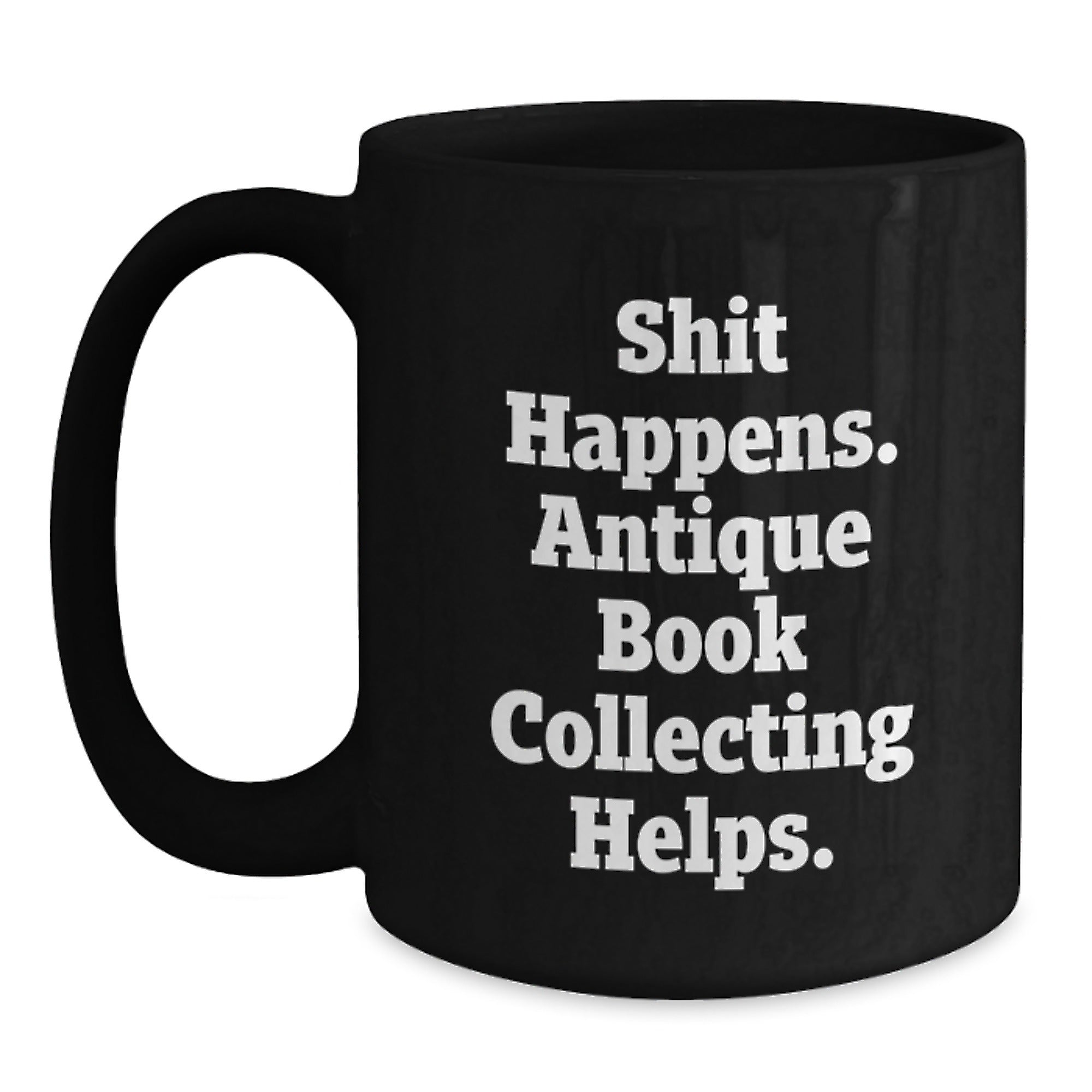 Funny Antique Book Collecting Gifts for Men Women Friends Coworkers Family - Shit Happens. Antique Book Collecting Helps. - Birthday Unique Gifts from Men Women Friends Coworkers Family - Main