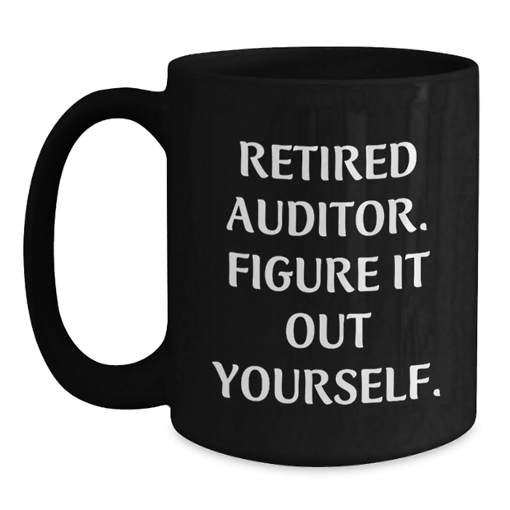 Funny Gifts for Auditor, Birthday Unique Gifts for Auditor Friends, Gifts from Men to Friends - Auditor Retired Auditor Quote - Black Coffee Mug