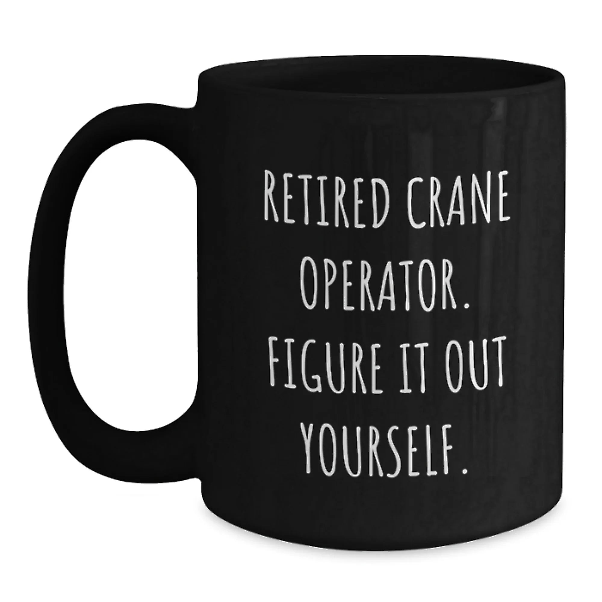 Funny Crane Operator Gifts from Family, Unique Black Coffee Mugs for Men, Insulting Quote, Christmas Unique Gifts
