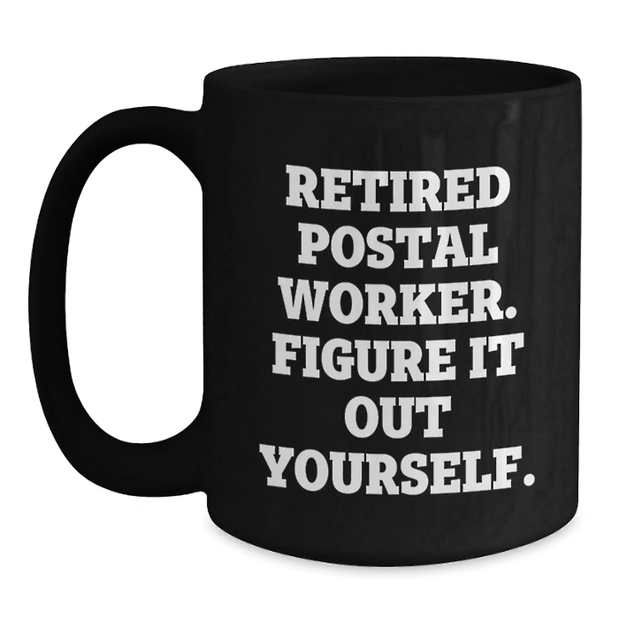 Funny Gifts from Friends and Family for Postal Workers - Unique Birthday Mugs for Retired Postal Worker 'Figure It Out Yourself' - Black Coffee Mug - Main