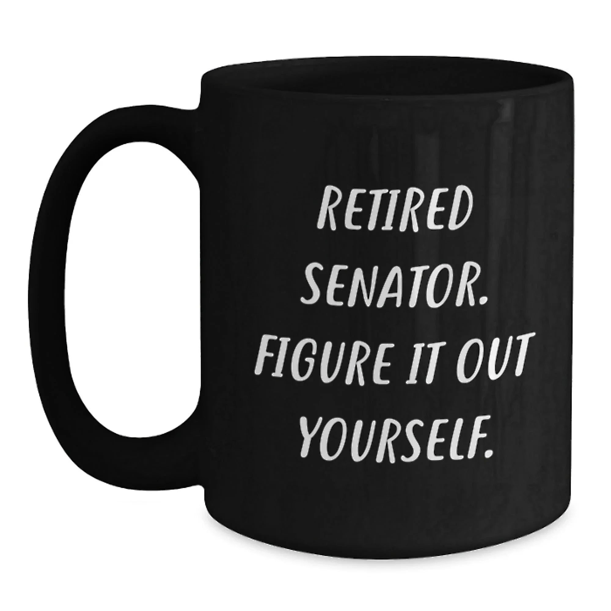 Funny Senator Gifts - Retired Senator Black Coffee Mug, Gifts from Friends, Christmas Unique Gifts for Senator Men