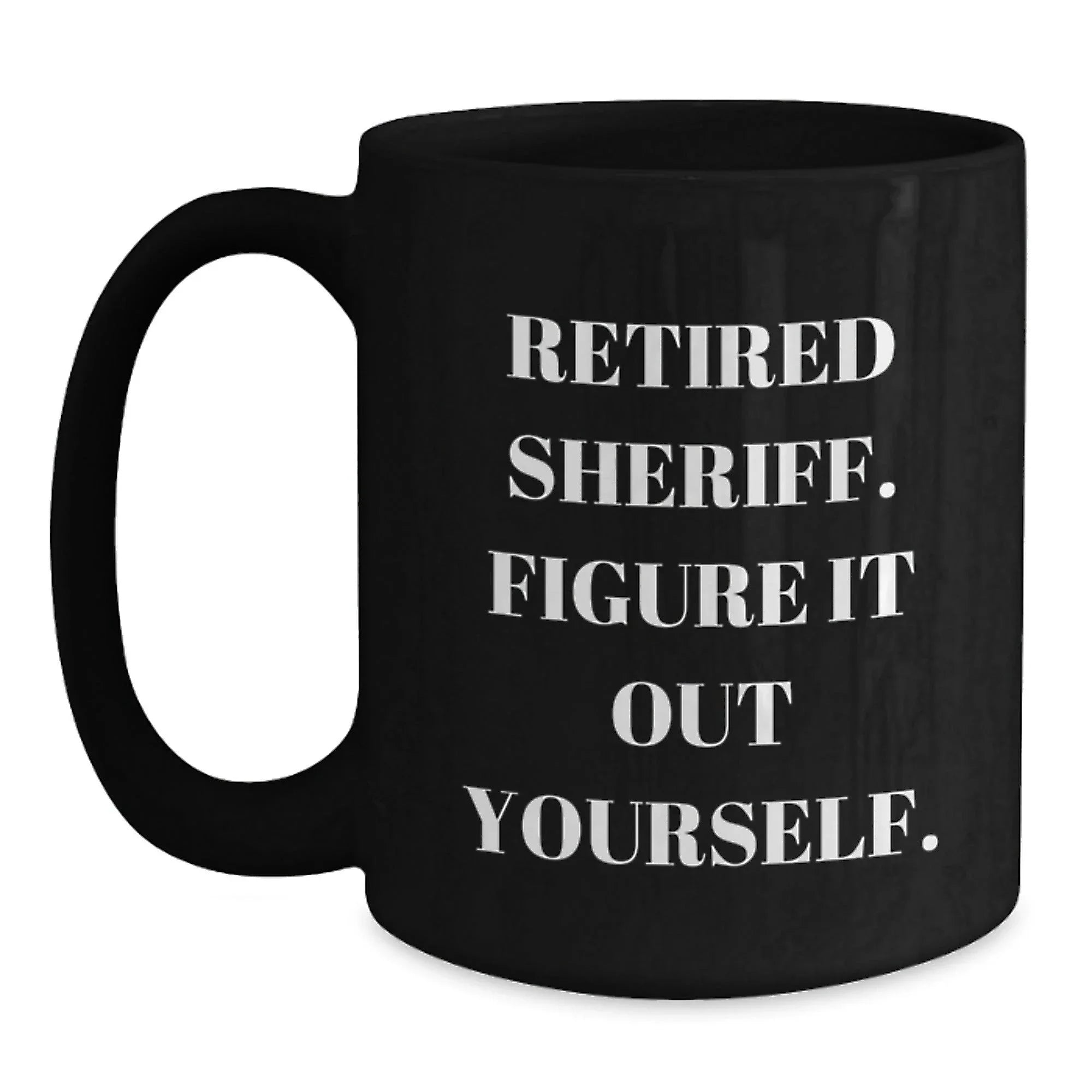 Funny Sheriff Gifts for Men - Retired Sheriff Black Coffee Mug, Christmas Unique Ideas from Friends, Coworkers, Family