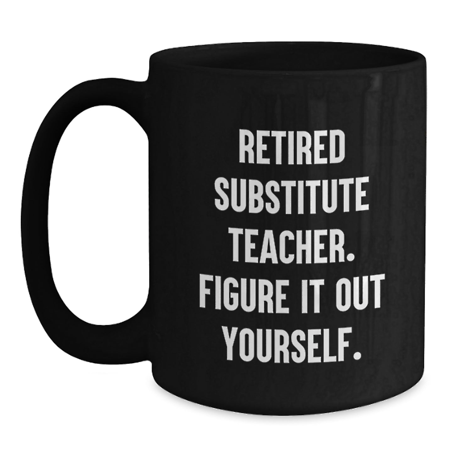 Funny Substitute Teacher Christmas Unique Gifts from Friends - 'Figure It Out Yourself' Black Coffee Mug - Perfect for Men or Women Coworkers - Main