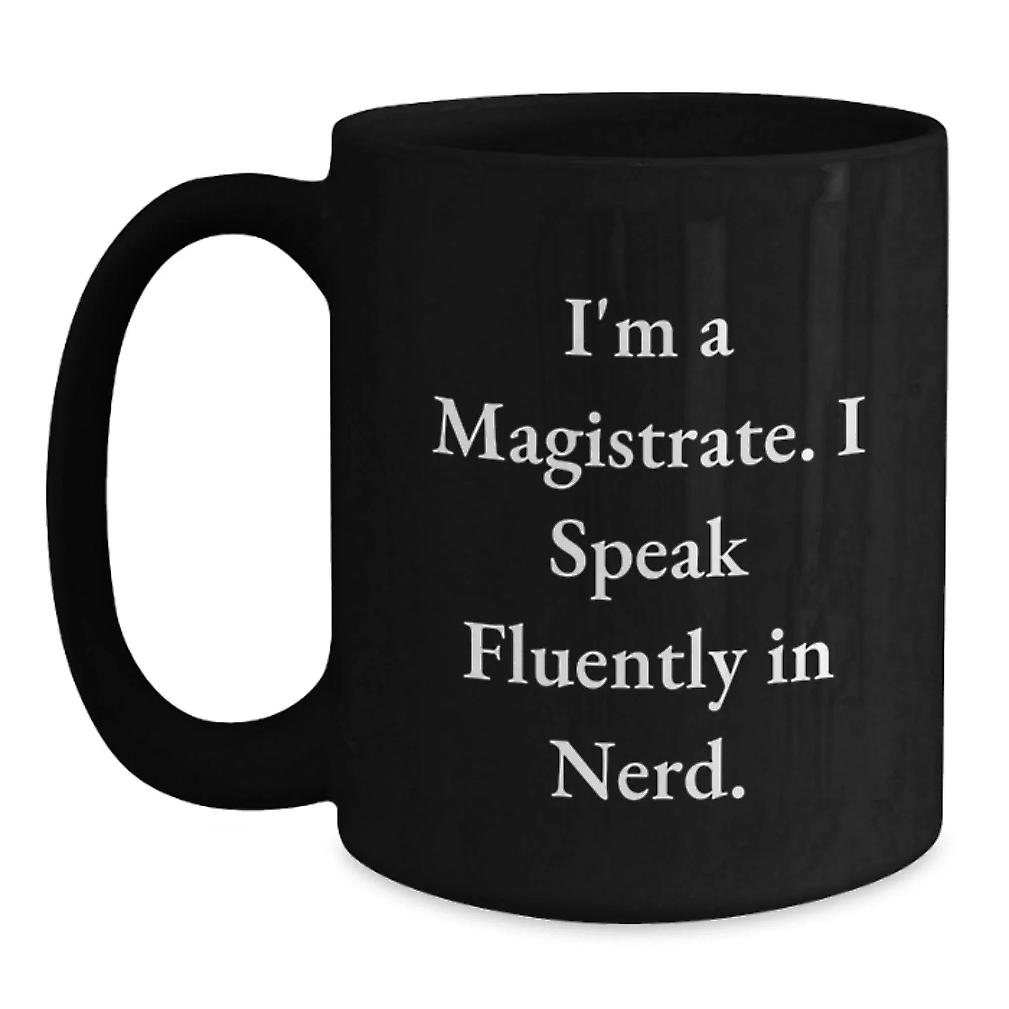 Funny Magistrate Gifts for Men, Black Coffee Mug with I'm A Magistrate. I Speak Fluently In genius., Perfect Christmas Unique Gifts from Friends, Coworkers or Family