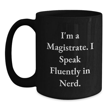 Funny Magistrate Gifts for Men, Black Coffee Mug with I'm A Magistrate. I Speak Fluently In genius., Perfect Christmas Unique Gifts from Friends, Coworkers or Family - Main
