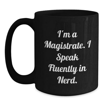 Funny Magistrate Gifts from Friends for Magistrate Enthusiasts - Black Coffee Mug, I'm A Magistrate. I Speak Fluently In genius. - Main