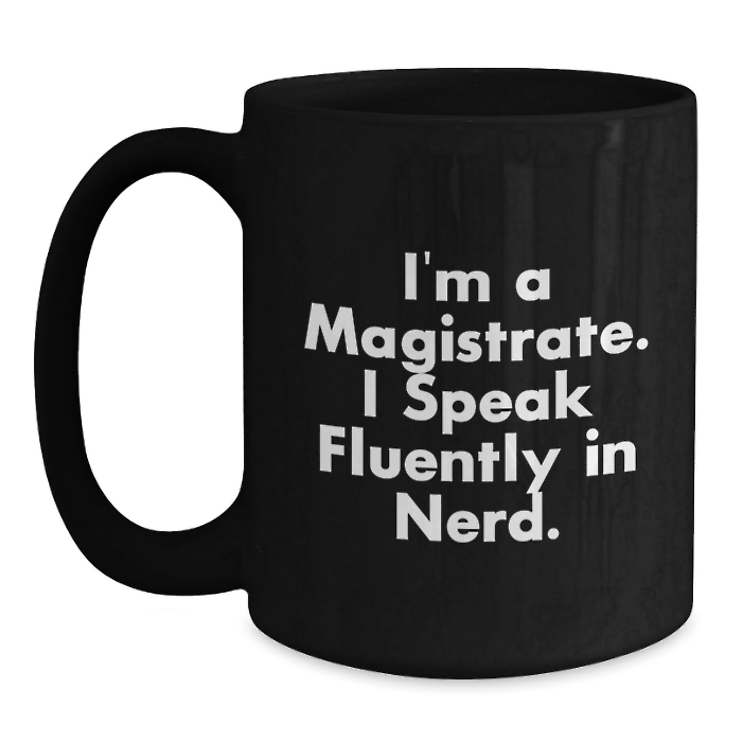 Funny Magistrate Gifts for Men - I'm A Magistrate. I Speak Fluently In genius. Black Coffee Mug, Christmas Unique Gifts from Friends to Magistrate - Main