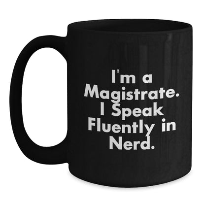 Funny Magistrate Gifts for Men - I'm A Magistrate. I Speak Fluently In genius. Black Coffee Mug, Christmas Unique Gifts from Friends to Magistrate - Main