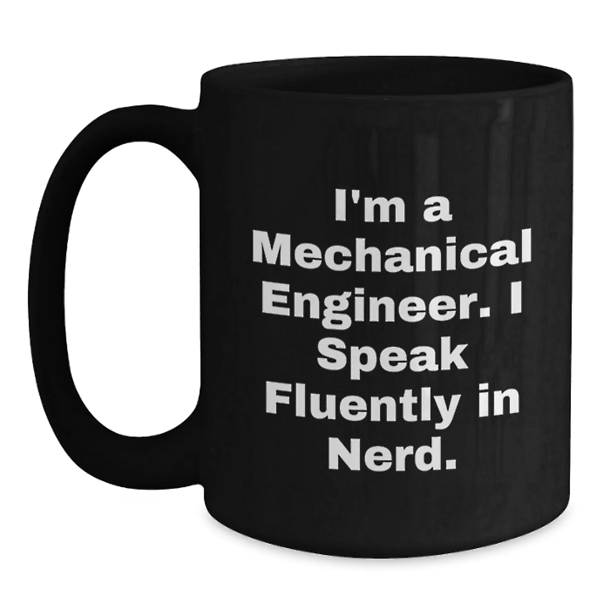 Mechanical Engineer Gifts for Men, Funny Black Coffee Mug from Friends, 'I'm A Mechanical Engineer. I Speak Fluently In genius.' - 11oz/15oz Ceramic