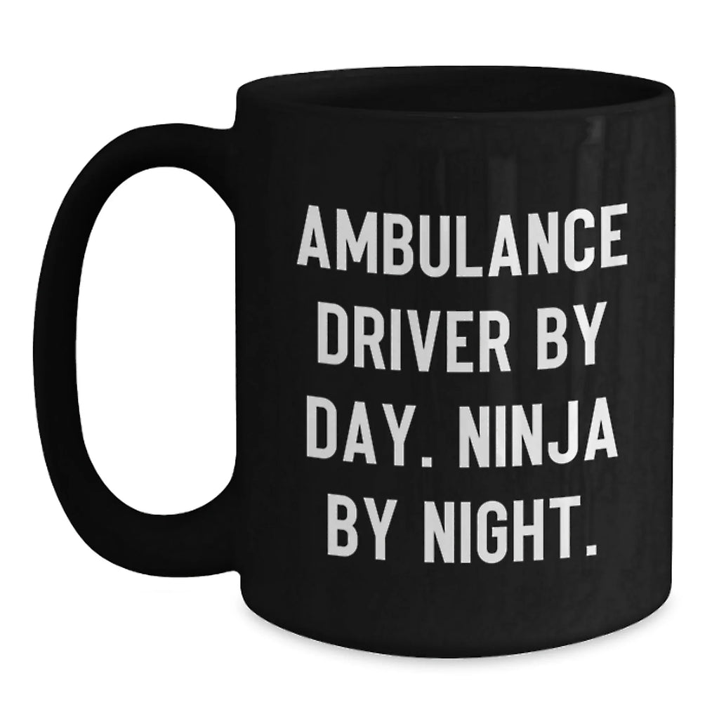 Ambulance Driver Gifts Funny Quote Black Coffee Mugs for Ambulance Drivers - Ambulance Driver By Day. Ninja By Night. Valentine's Unique Gifts from Men to Ambulance Driver
