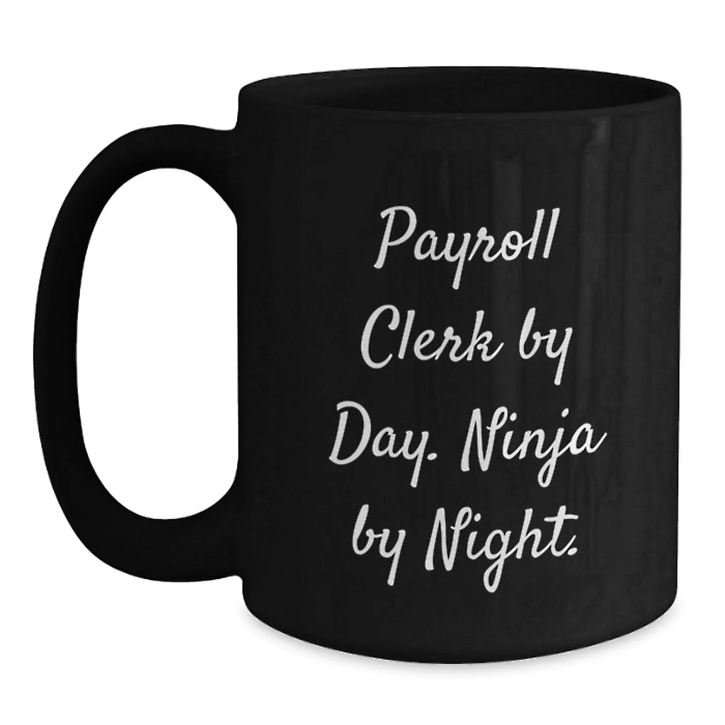 Funny Payroll Clerk Gifts for Men - Black Coffee Mug - Payroll Clerk By Day. Ninja By Night. Christmas Unique