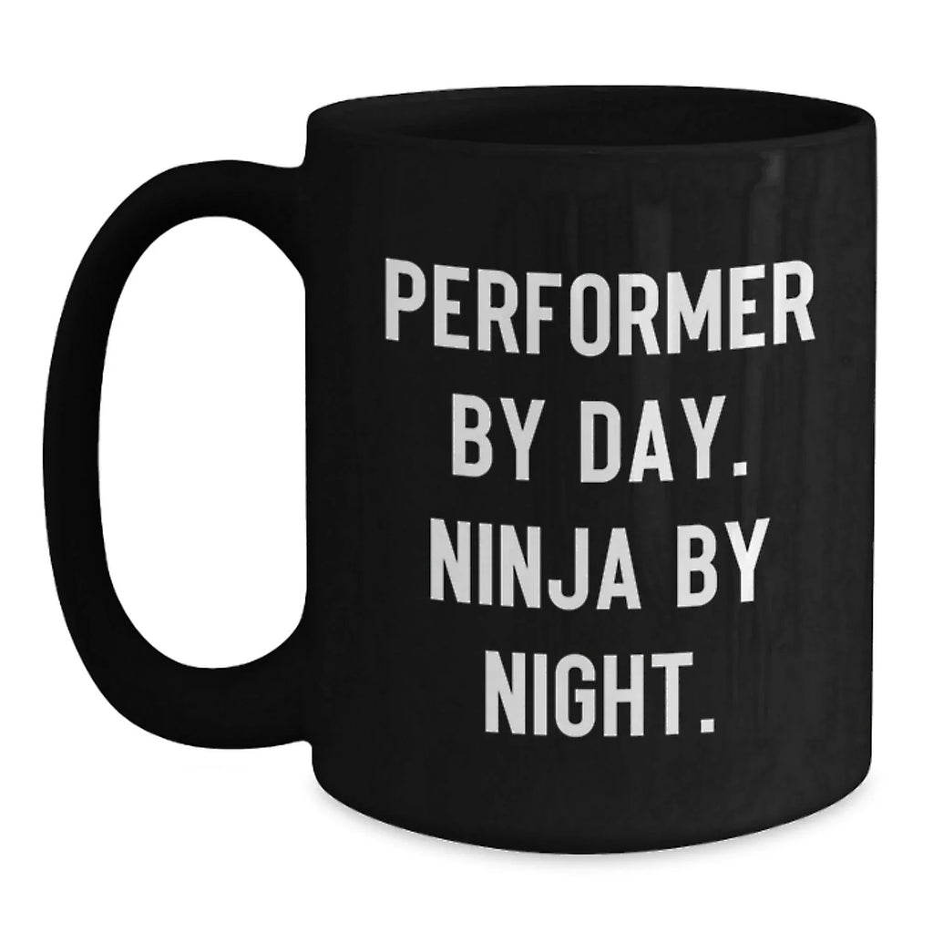 Performer By Day, Ninja By Night Black Coffee Mug Gifts for Graduation, Funny Quote for Performer Friends and Family