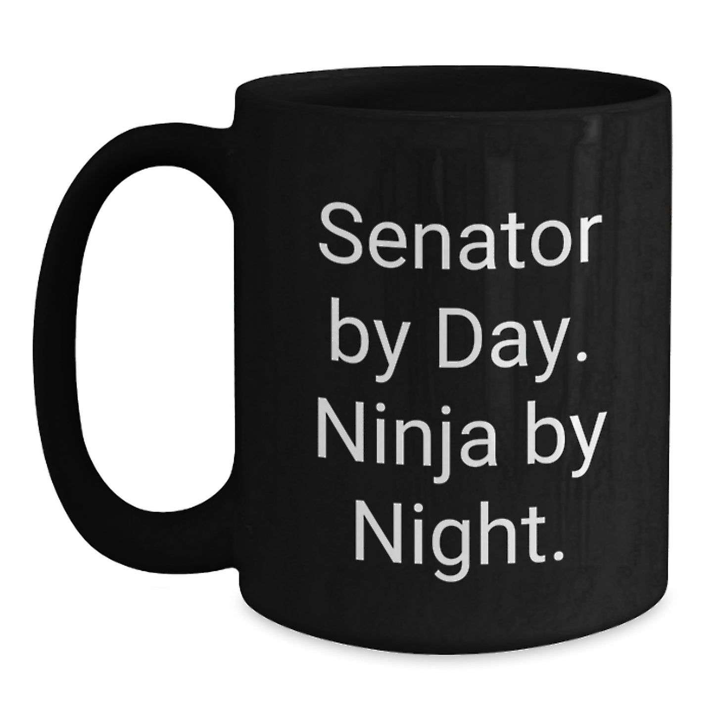 Senator By Day. Ninja By Night. Funny Gift for Senator, Black Coffee Mug for Graduation, Gifts from Friends to Senator, 11oz or 15oz Capacity - Main