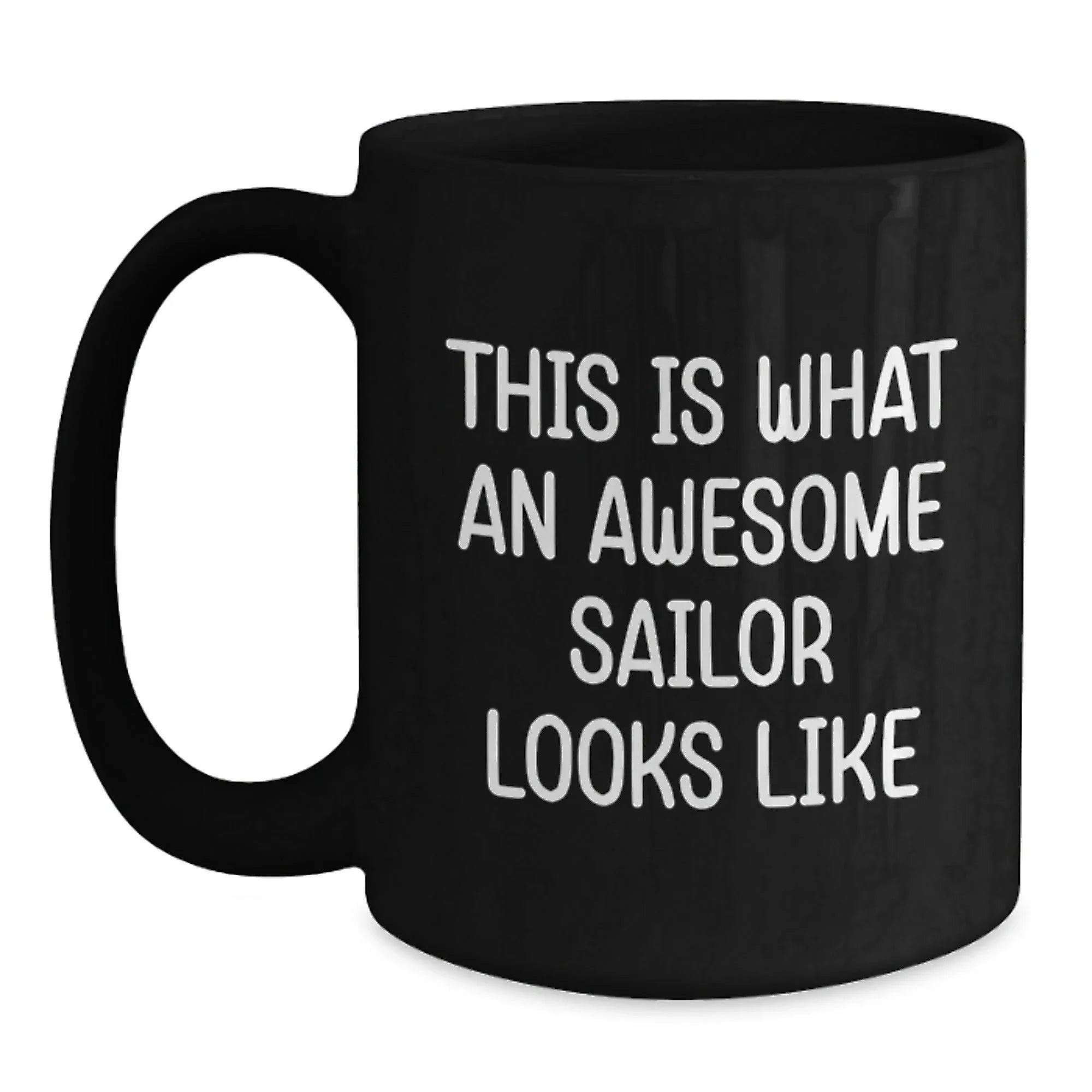 Sailor Proud Gifts from Friends for Awesome Sailor Black Coffee Mug, Graduation Unique Gifts, Funny Quote 'This Is What An Awesome Sailor Looks Like'