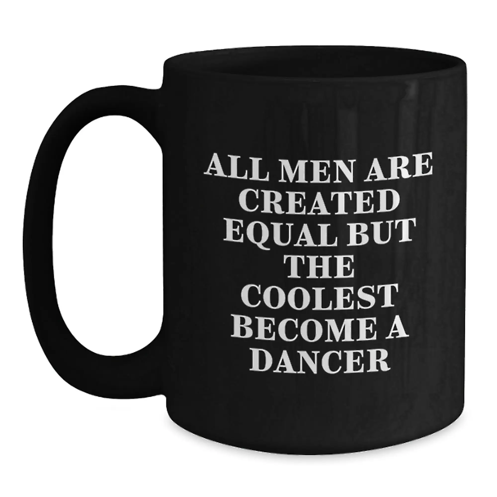 Birthday Gift Mug for Him–Men Are Equal But The Coolest Become A Dancer - Main