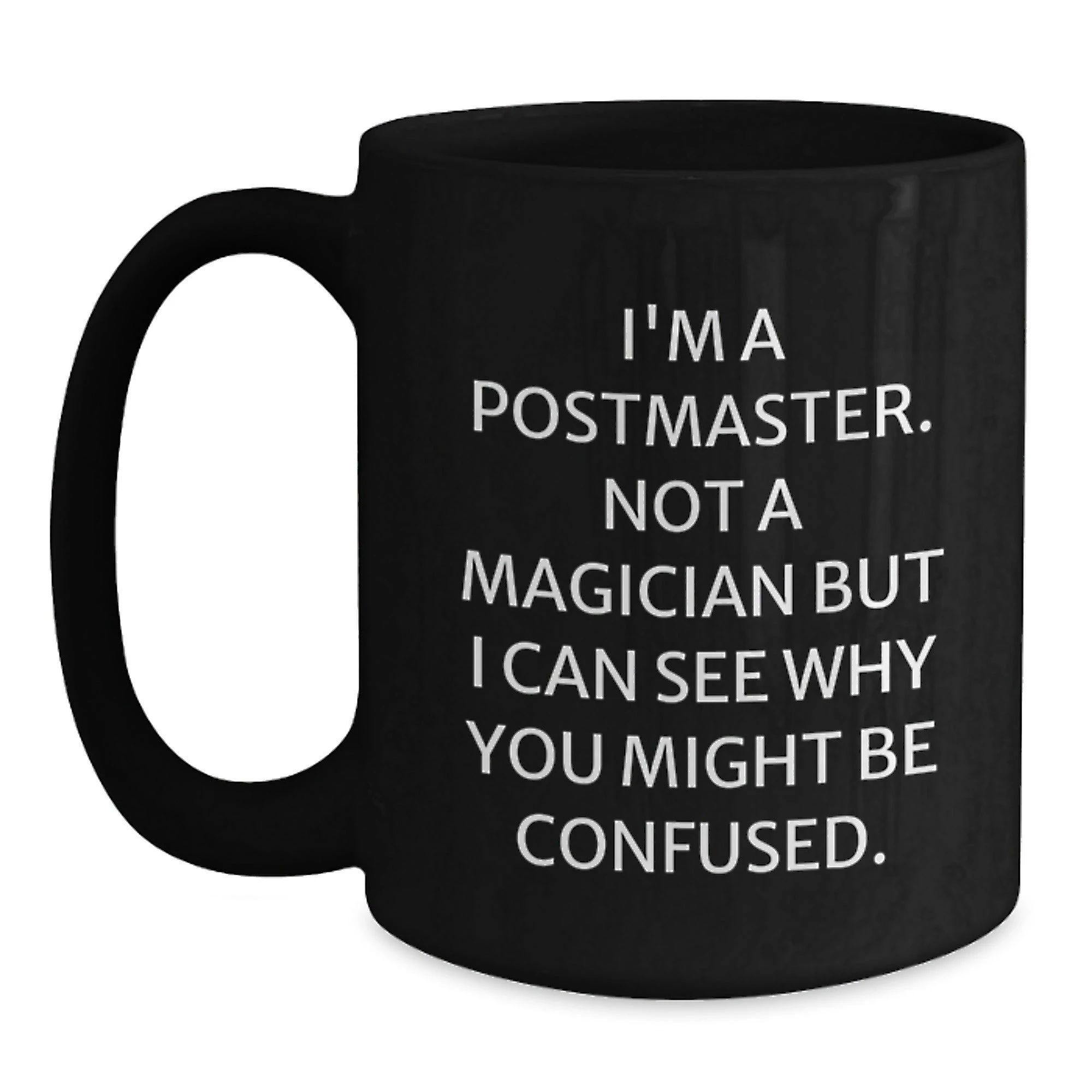 Postmaster Gifts from Friends, Funny Black Coffee Mug, 'I'm A Postmaster. Not A Magician But I Can See Why You Might Be Confused.' Christmas Unique Gifts for Postmaster