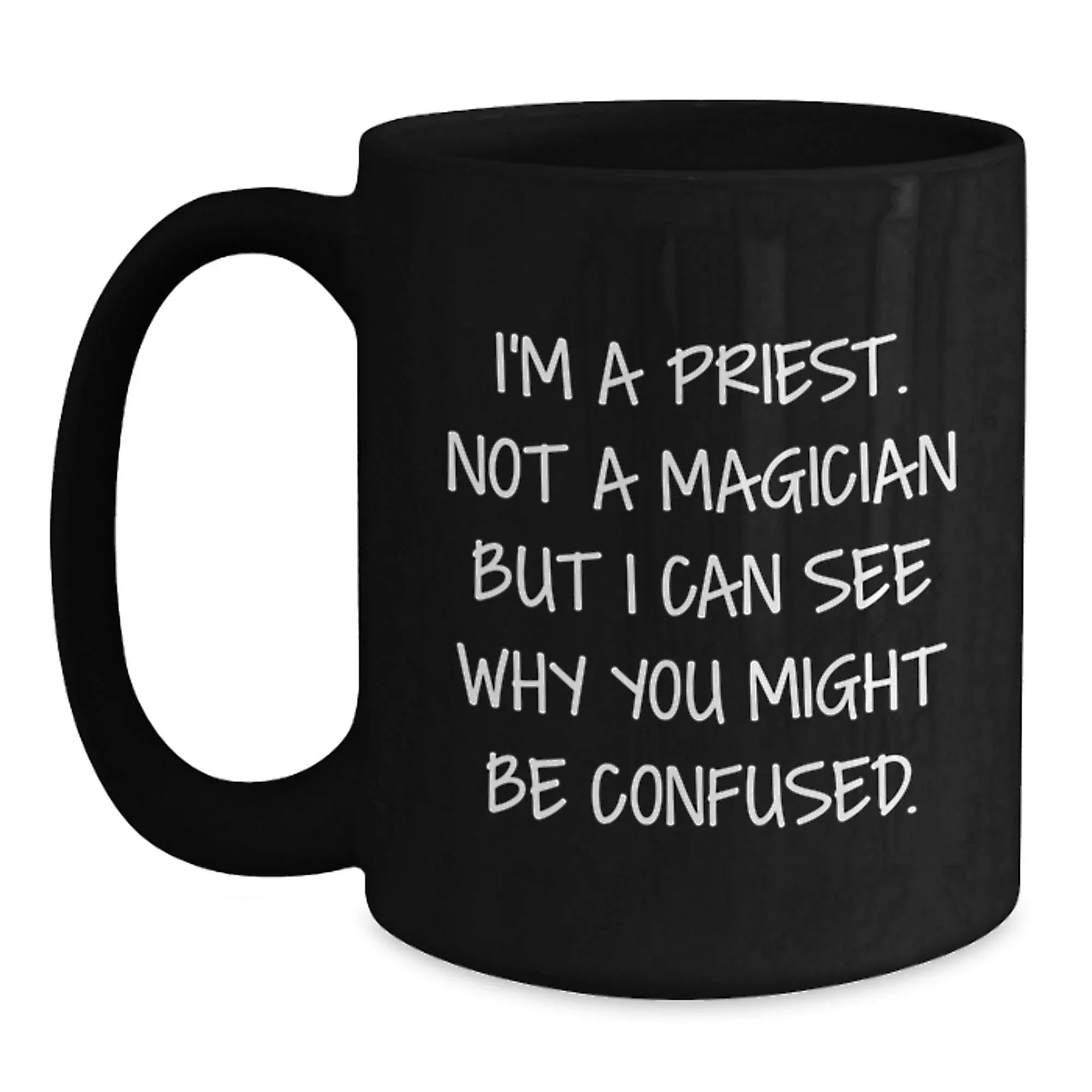 Funny Priest Quotes Gifts for Men - I'm A Priest, Not A Magician Black Coffee Mug, Perfect for Christmas Unique Gifts from Family to Priest