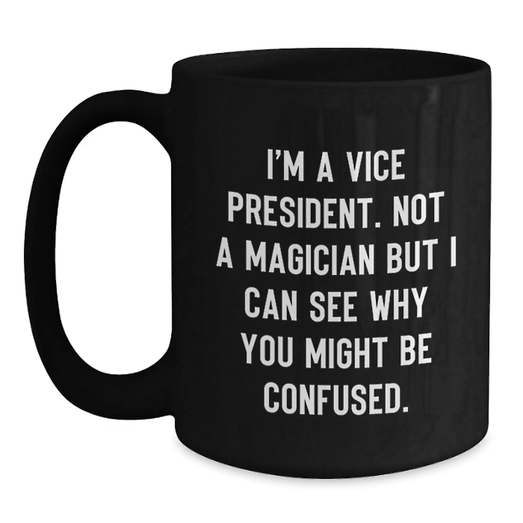 Funny Vice President Gifts for Men, Vice President Black Coffee Mug, 'I'm A Vice President. Not A Magician But I Can See Why You Might Be Confused.' - Main